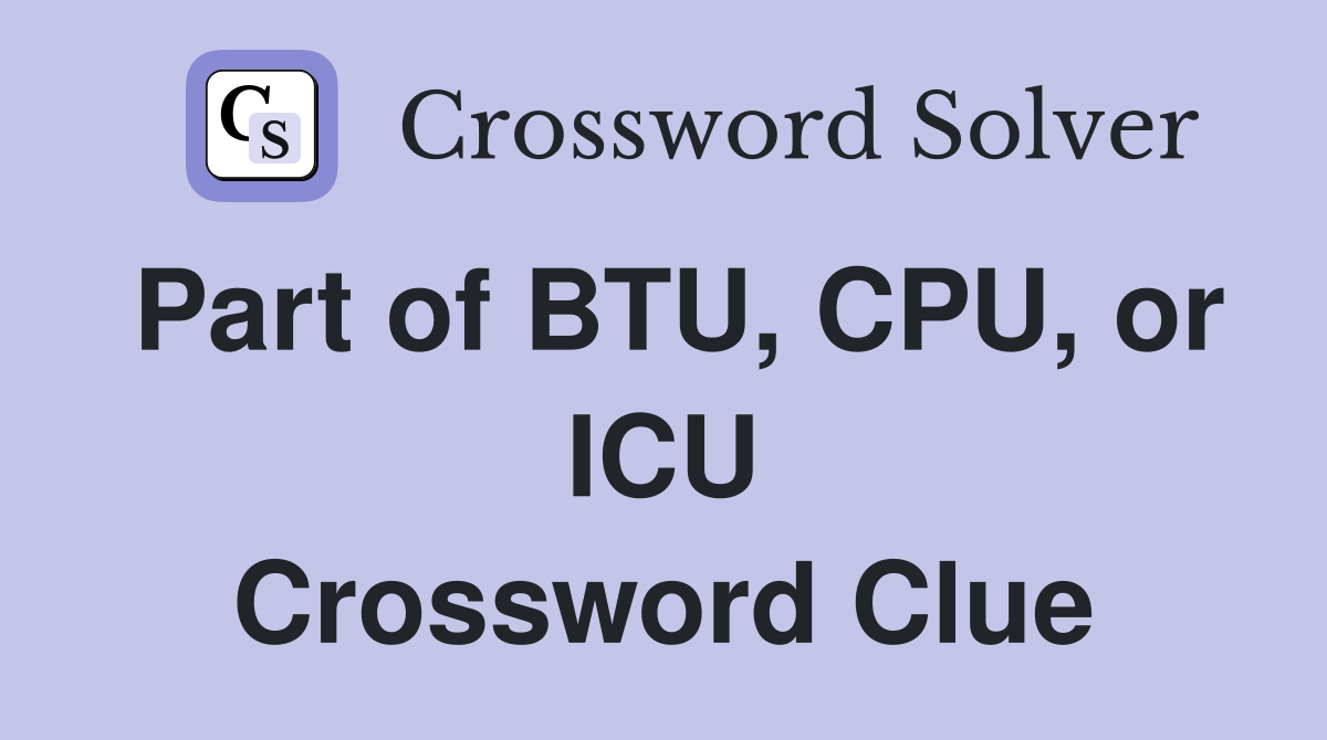 Part of BTU, CPU, or ICU Crossword Clue
