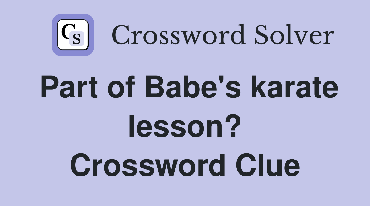 Part of Babe's karate lesson? Crossword Clue