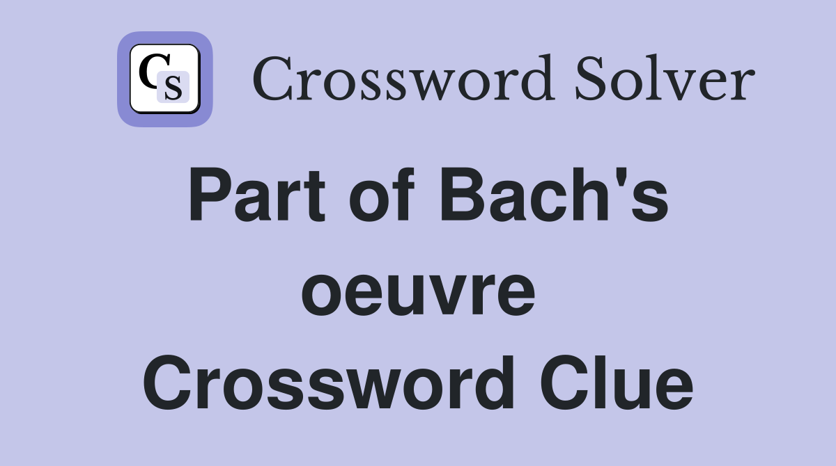 Part of Bach's oeuvre Crossword Clue