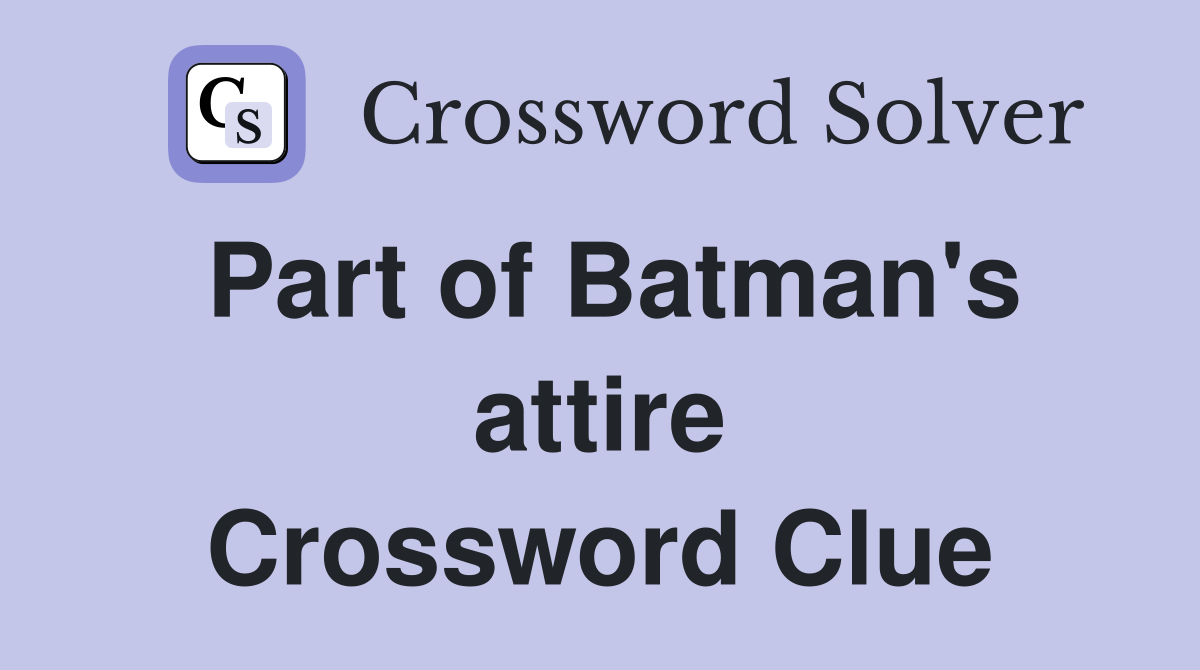 Part of Batman's attire Crossword Clue