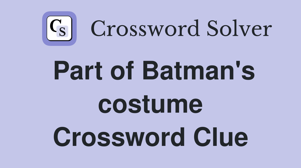 Part of Batman's costume Crossword Clue