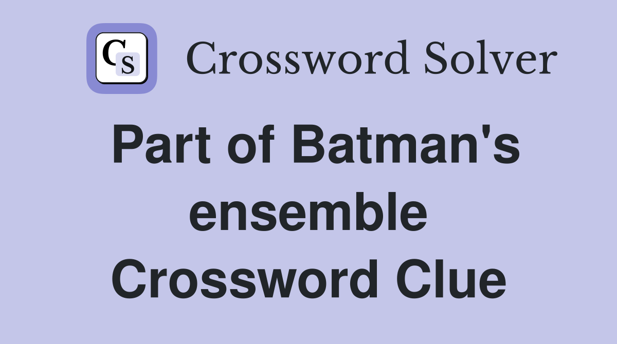 Part of Batman's ensemble Crossword Clue