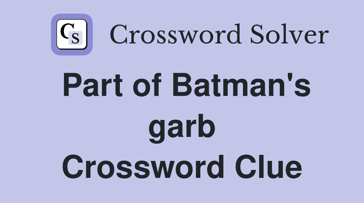 Part of Batman's garb Crossword Clue