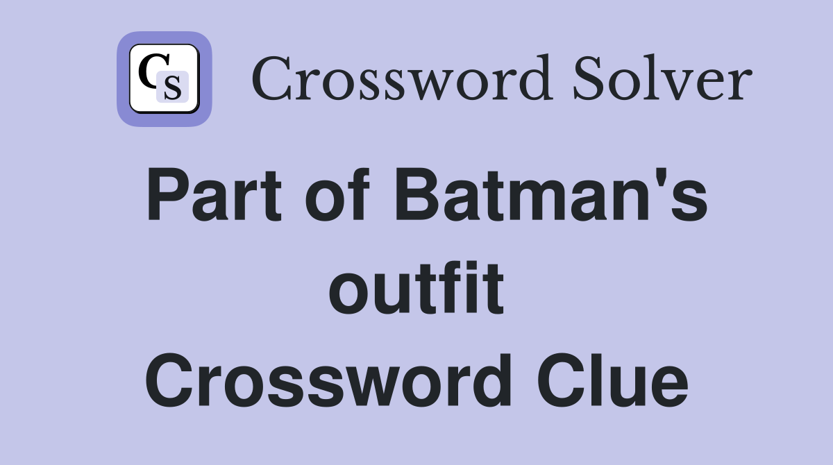 Part of Batman's outfit Crossword Clue