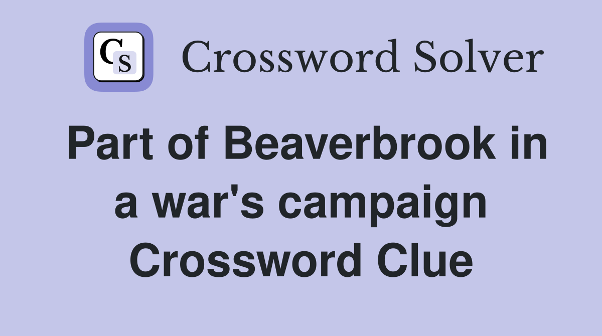 Part of Beaverbrook in a war's campaign Crossword Clue