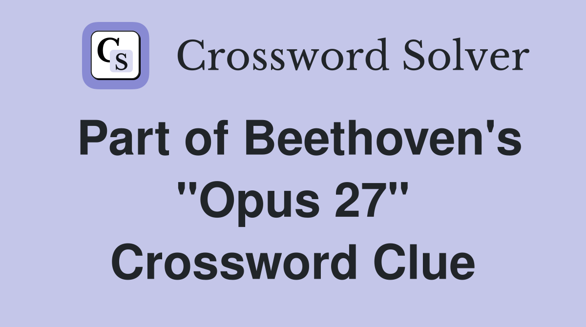 Part of Beethoven's "Opus 27" Crossword Clue