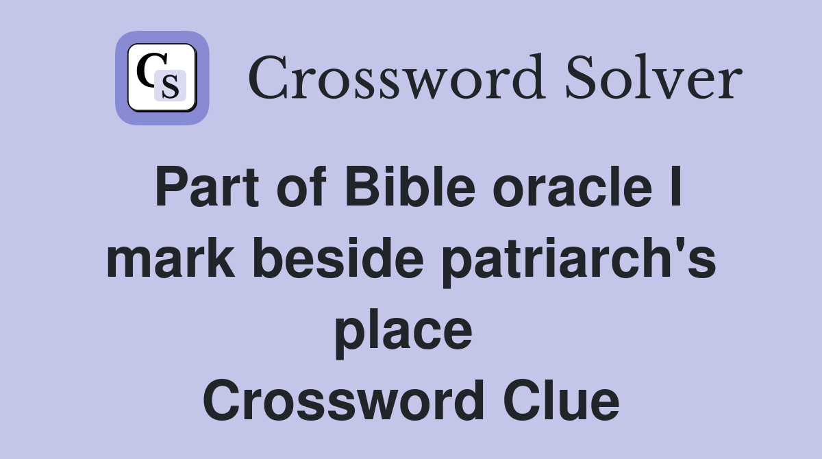 Part of Bible oracle I mark beside patriarch's place  Crossword Clue