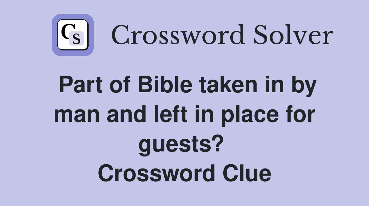 Part of Bible taken in by man and left in place for guests?  Crossword Clue