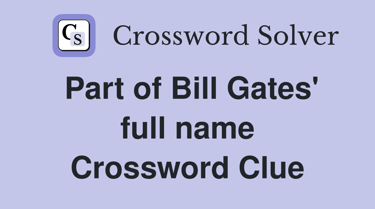 Part of Bill Gates' full name Crossword Clue