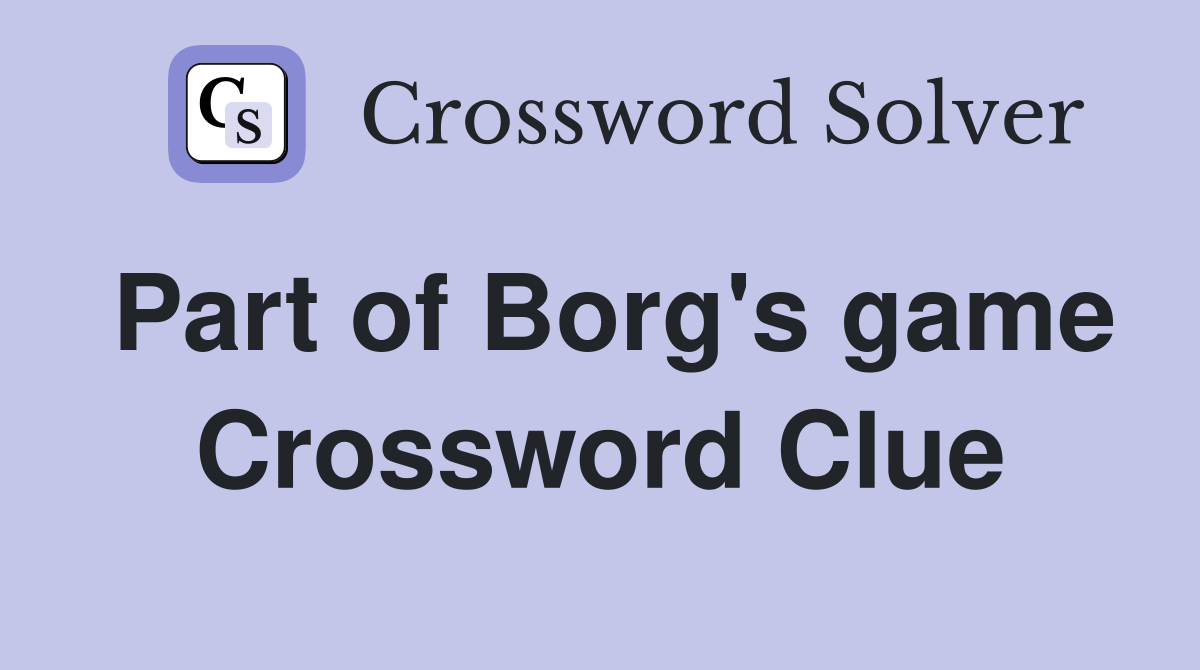 Part of Borg's game Crossword Clue