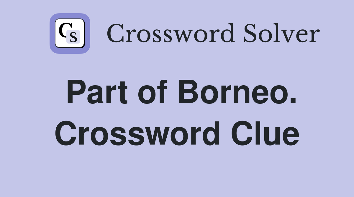 Part of Borneo. Crossword Clue