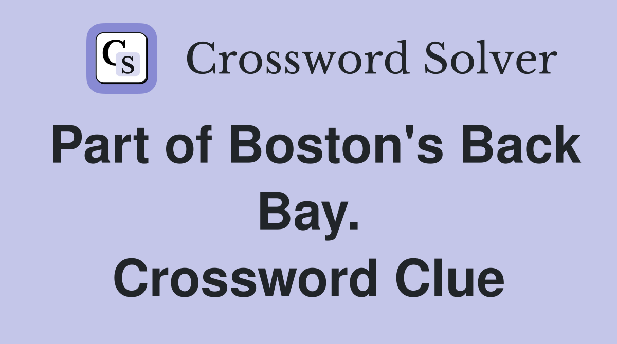 Part of Boston's Back Bay. Crossword Clue