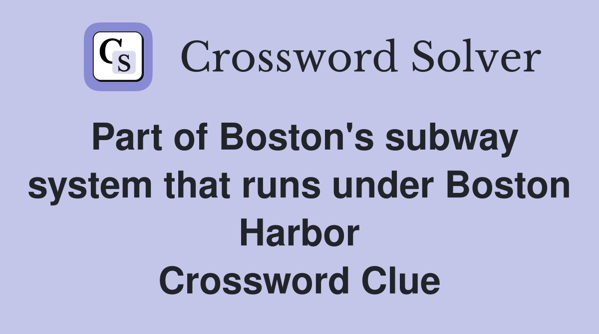 Part of Boston's subway system that runs under Boston Harbor Crossword Clue