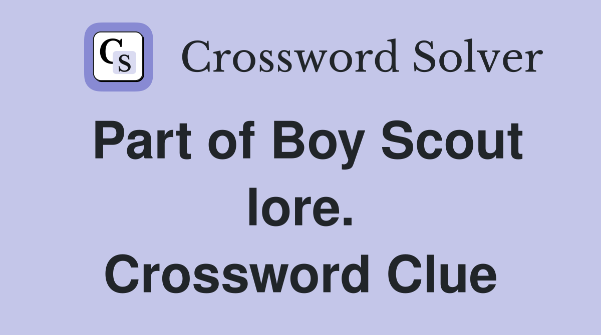 Part of Boy Scout lore. Crossword Clue