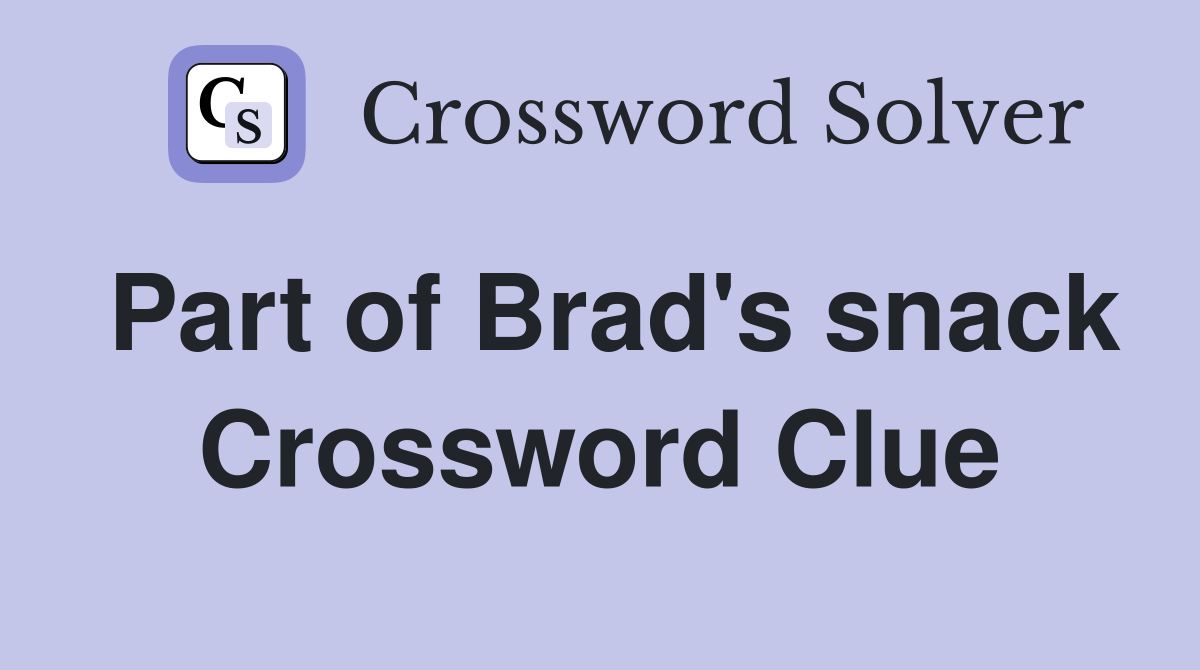 Part of Brad's snack Crossword Clue