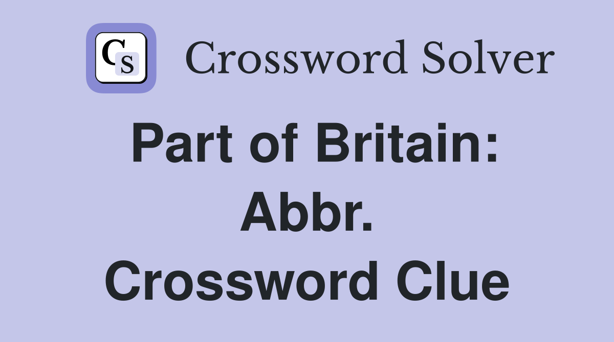 Part of Britain: Abbr. Crossword Clue