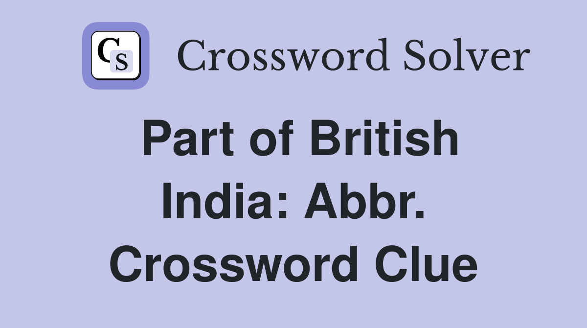 Part of British India: Abbr. Crossword Clue