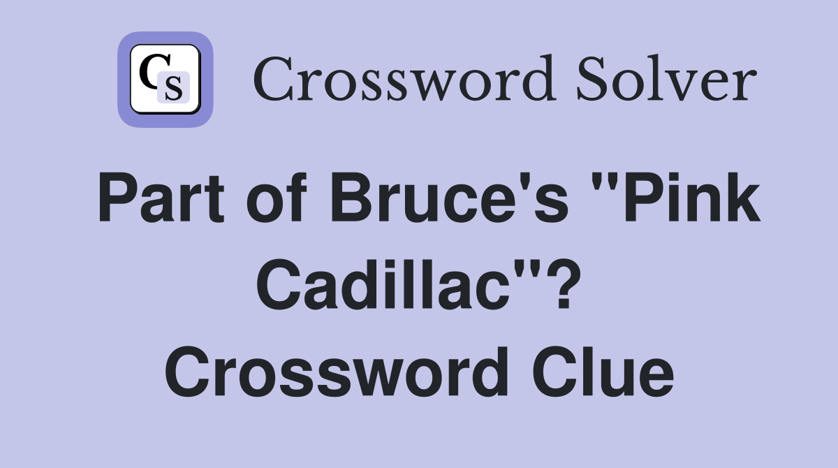 Part of Bruce's "Pink Cadillac"? Crossword Clue