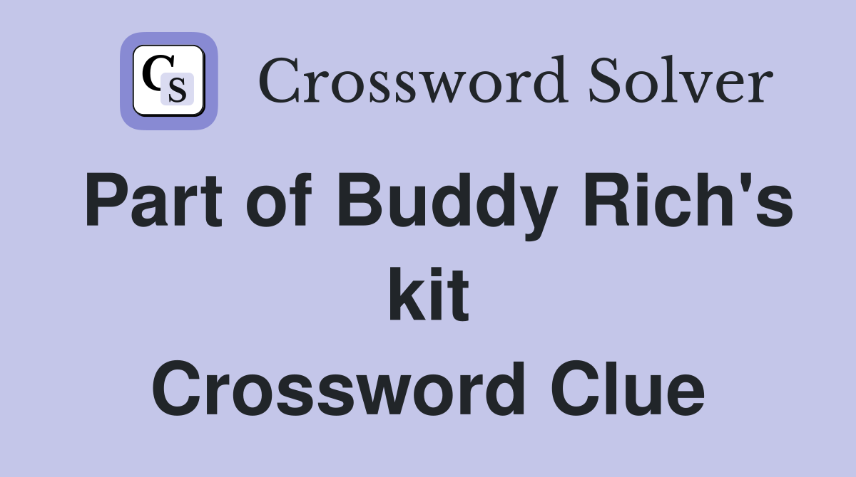 Part of Buddy Rich's kit Crossword Clue