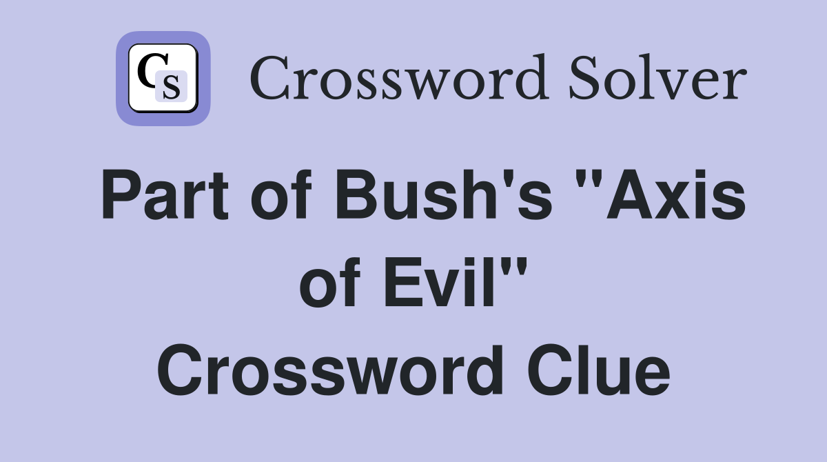 Part of Bush's "Axis of Evil" Crossword Clue