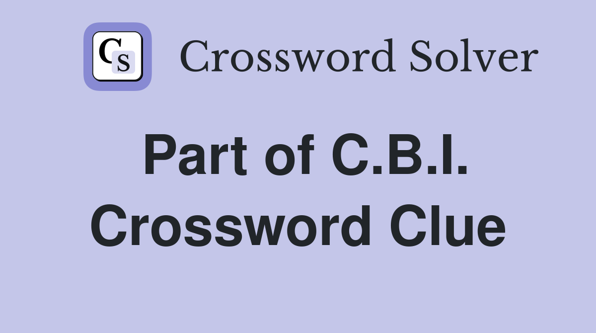 Part of C.B.I. Crossword Clue