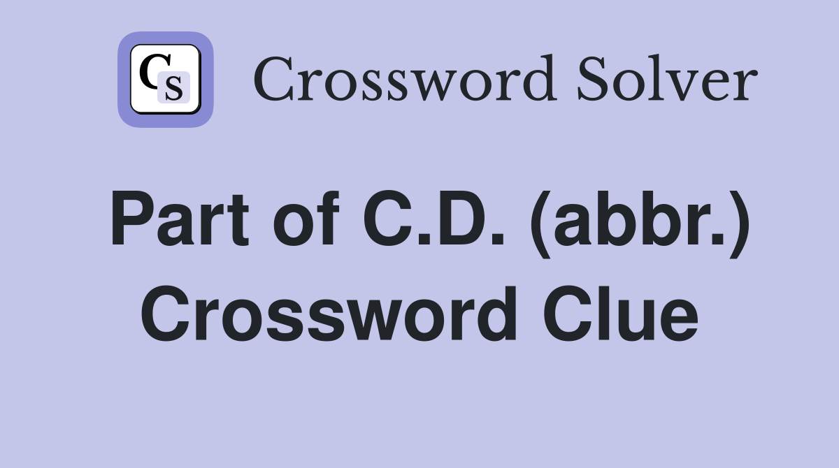 Part of C.D. (abbr.) Crossword Clue