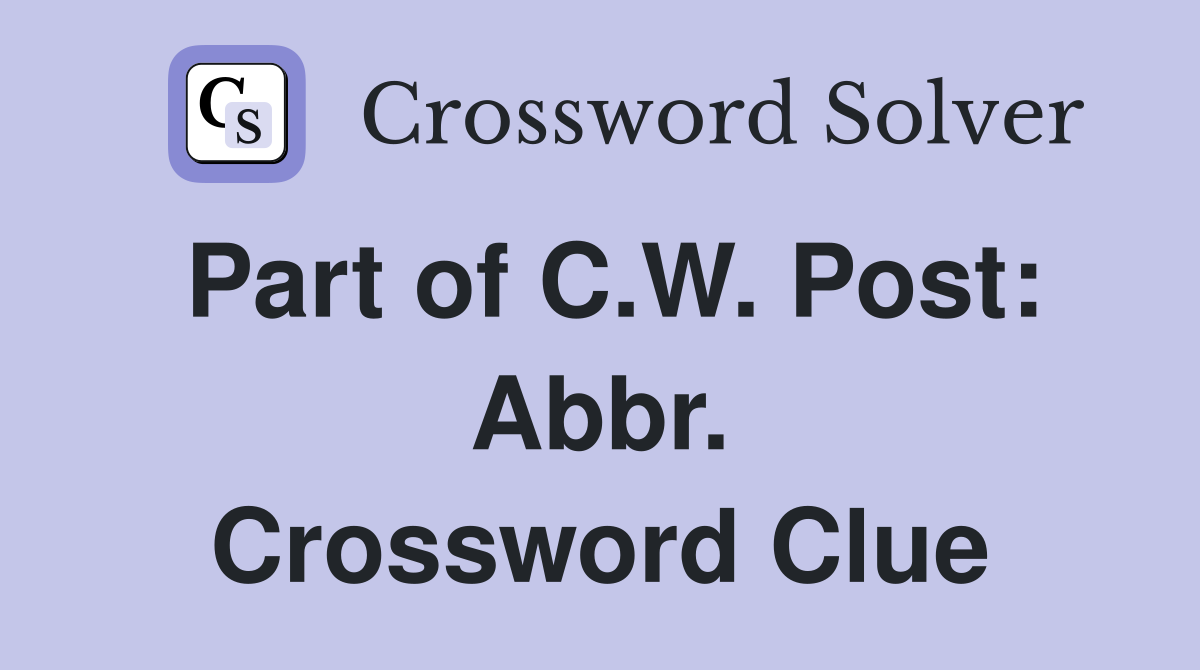 Part of C.W. Post: Abbr. Crossword Clue