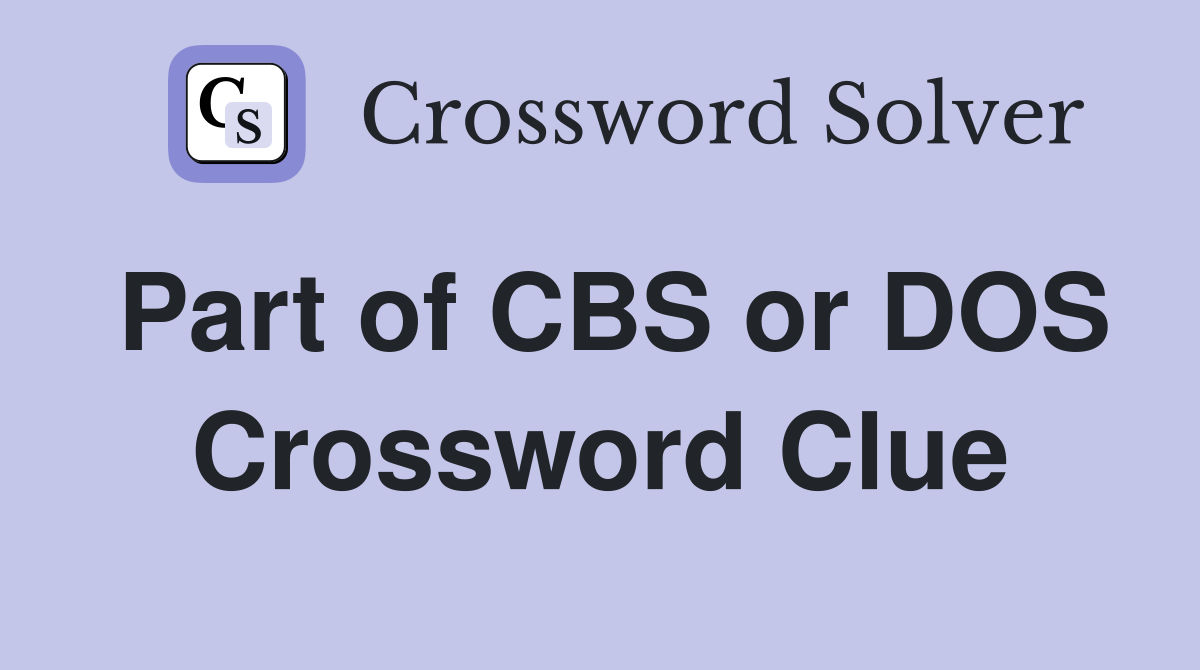 Part of CBS or DOS Crossword Clue