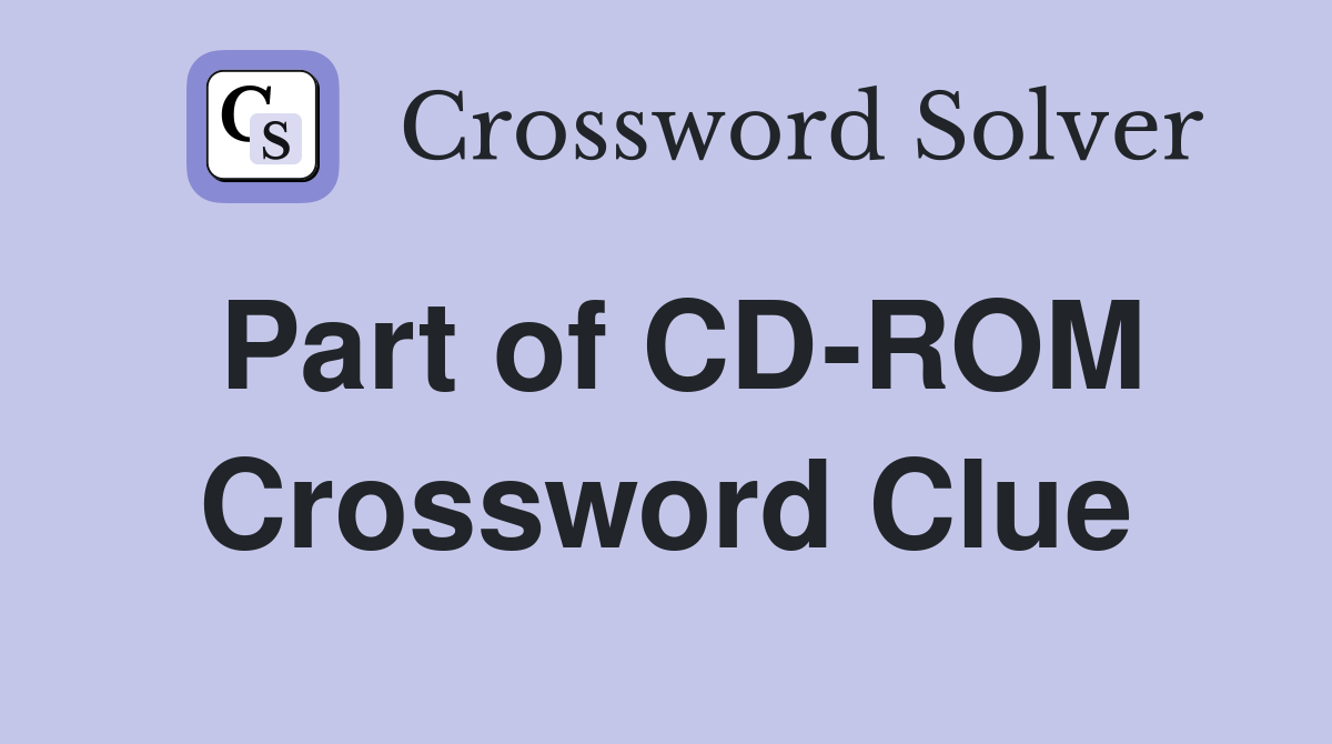 Part of CD-ROM Crossword Clue