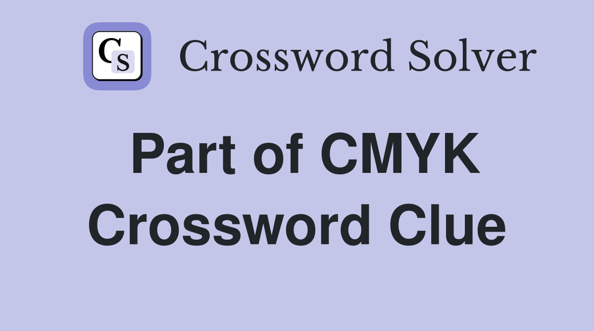 Part of CMYK Crossword Clue