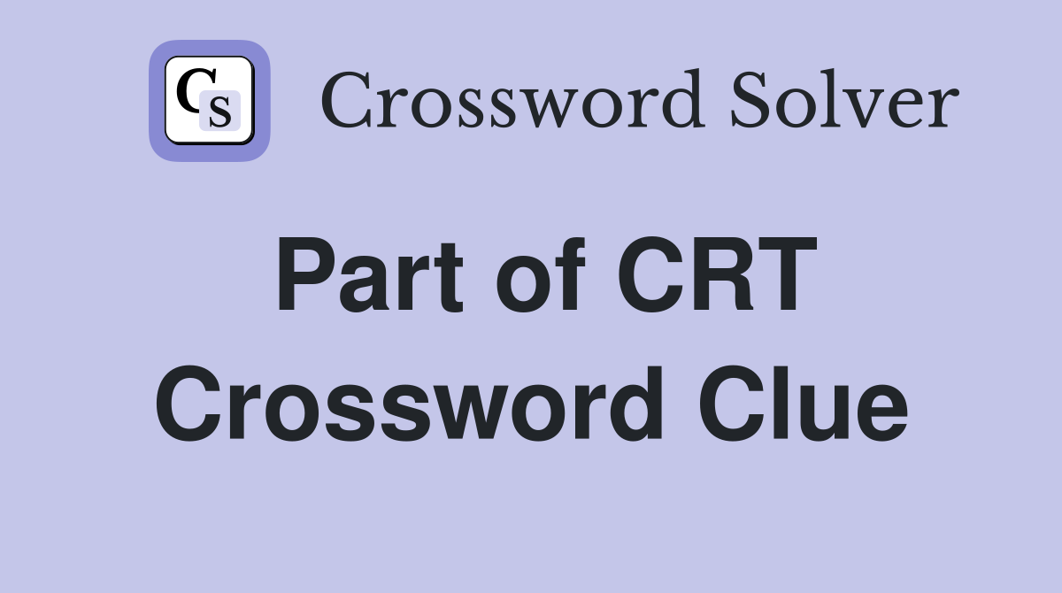 Part of CRT Crossword Clue
