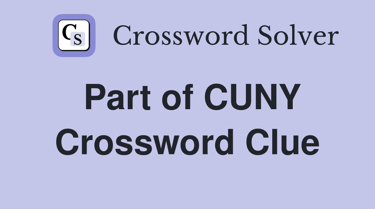 Part of CUNY Crossword Clue