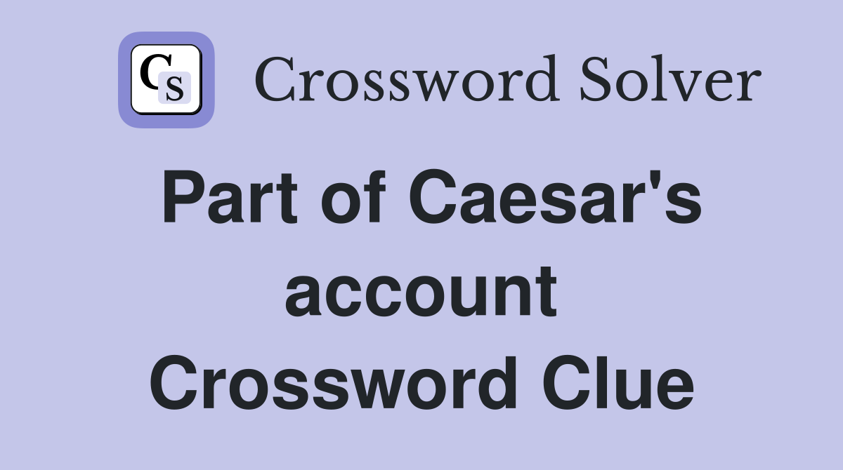 Part of Caesar's account Crossword Clue