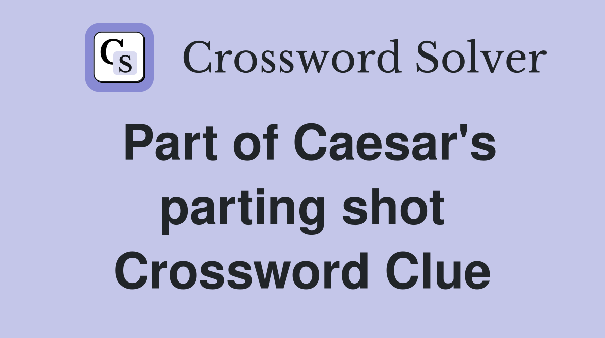 Part of Caesar's parting shot Crossword Clue