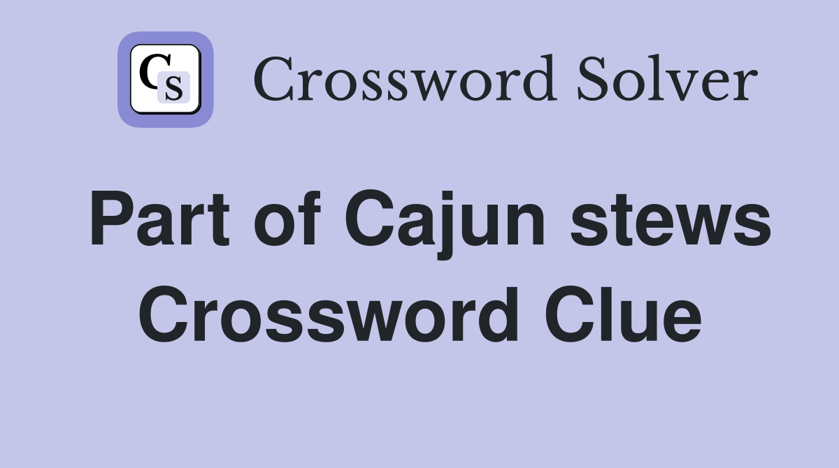 Part of Cajun stews Crossword Clue