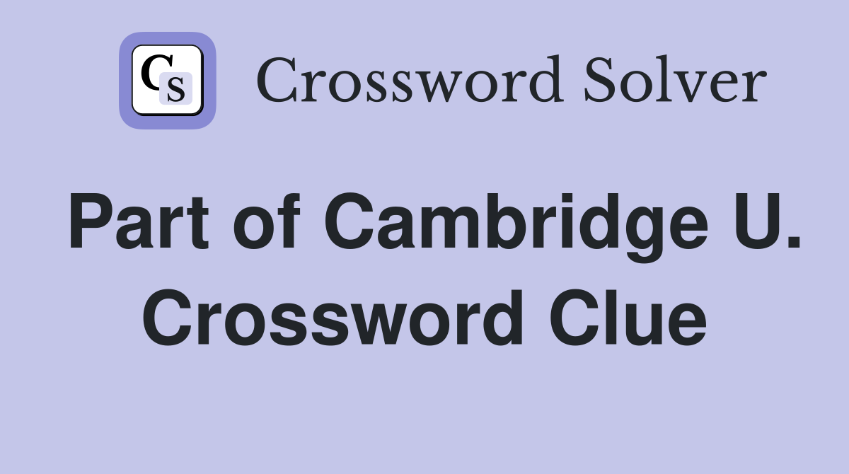 Part of Cambridge U. Crossword Clue