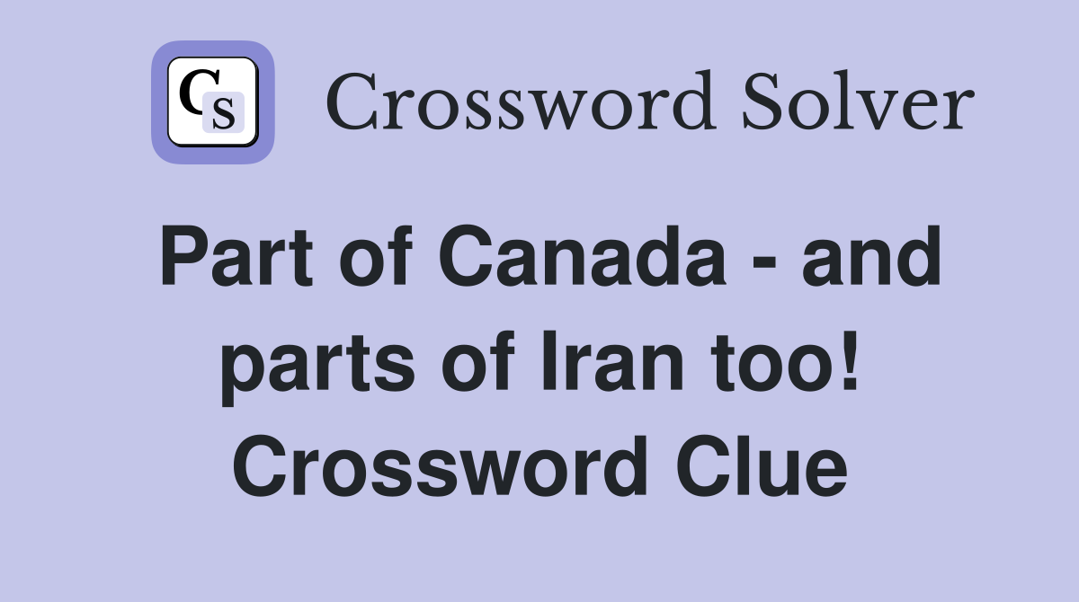 Part of Canada - and parts of Iran too! Crossword Clue
