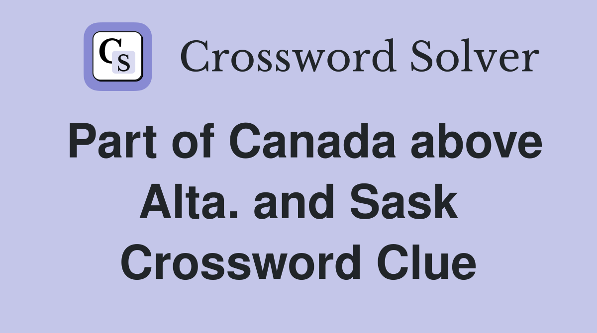 Part of Canada above Alta. and Sask Crossword Clue