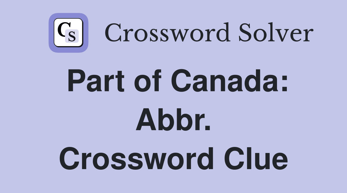 Part of Canada: Abbr. Crossword Clue