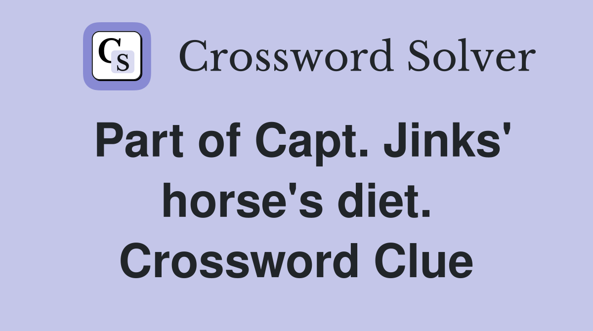 Part of Capt. Jinks' horse's diet. Crossword Clue