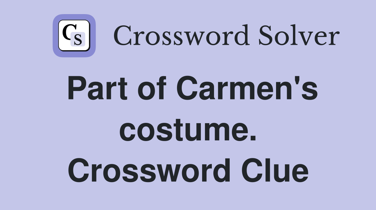 Part of Carmen's costume. Crossword Clue