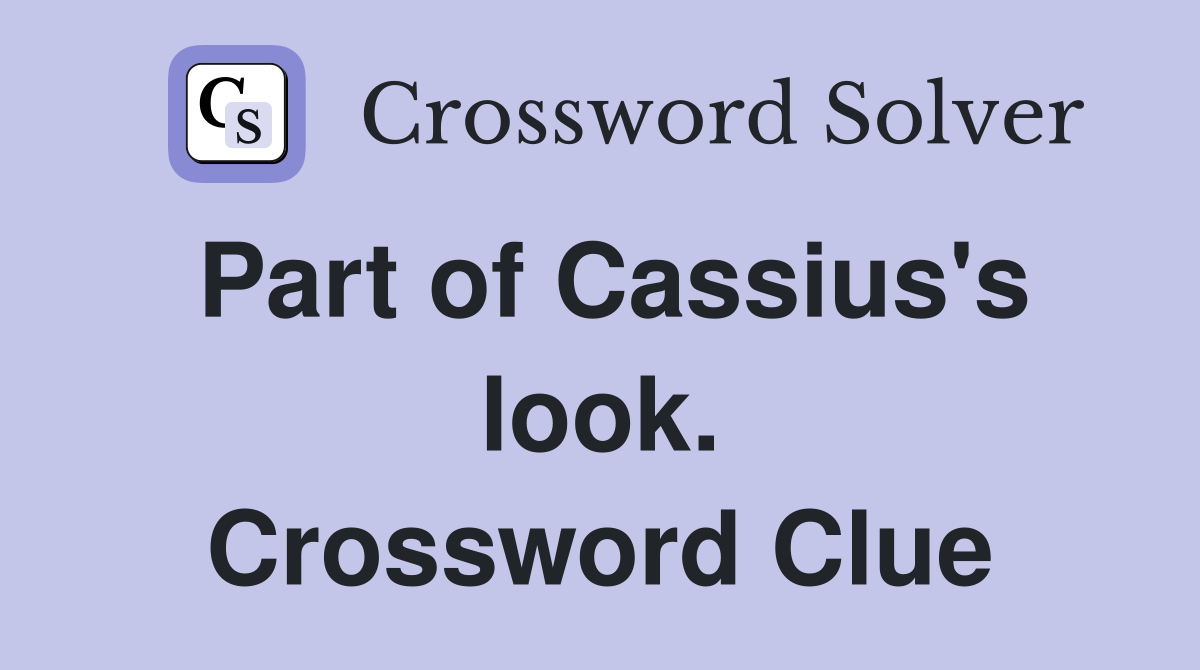 Part of Cassius's look. Crossword Clue