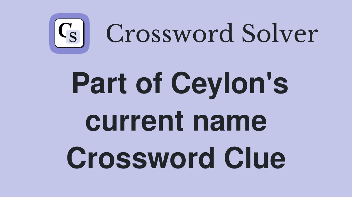 Part of Ceylon's current name Crossword Clue
