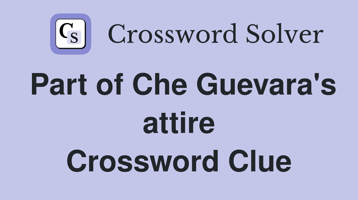 Part of Che Guevara's attire Crossword Clue