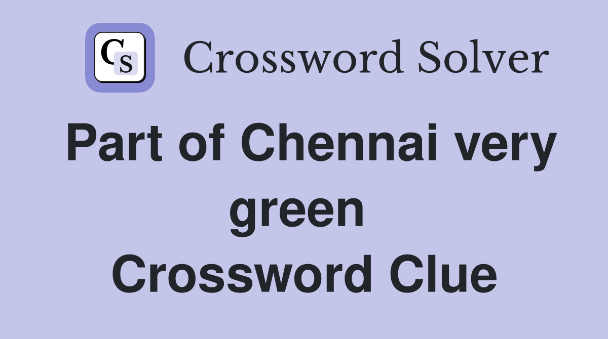 Part of Chennai very green  Crossword Clue