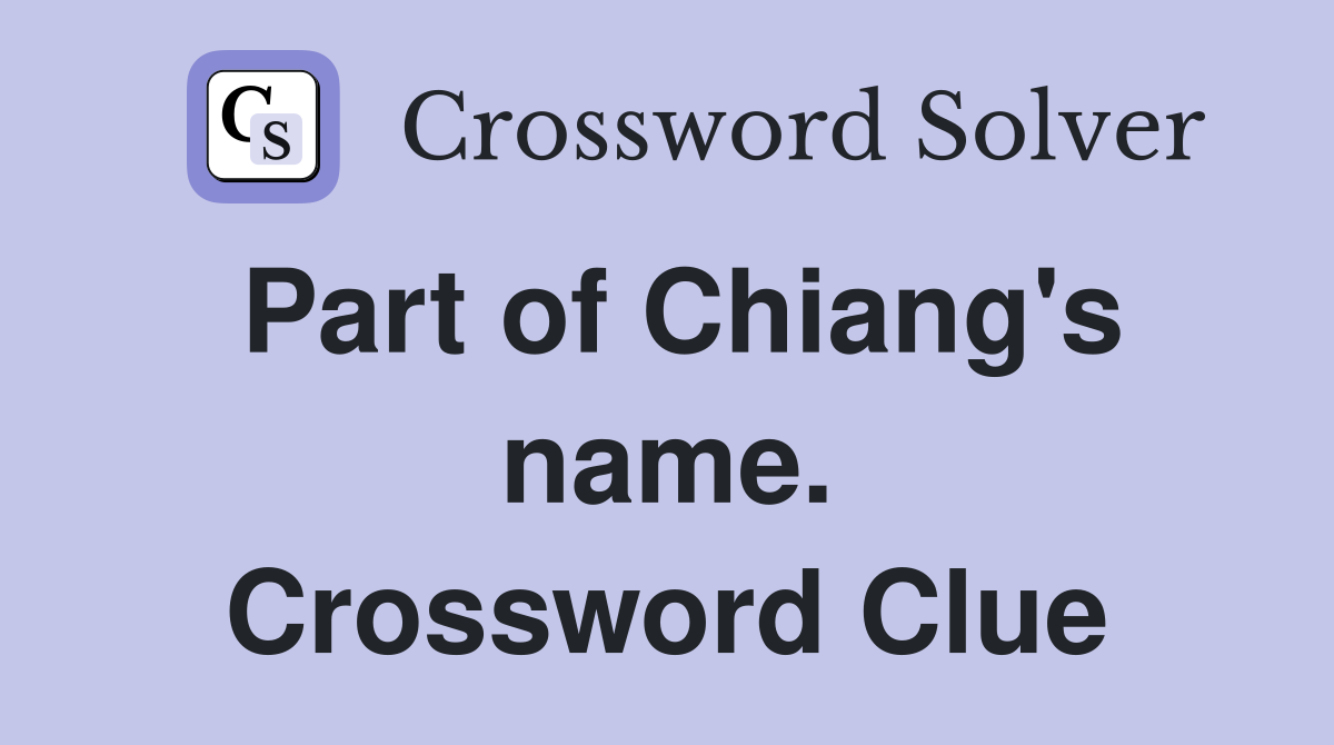 Part of Chiang's name. Crossword Clue