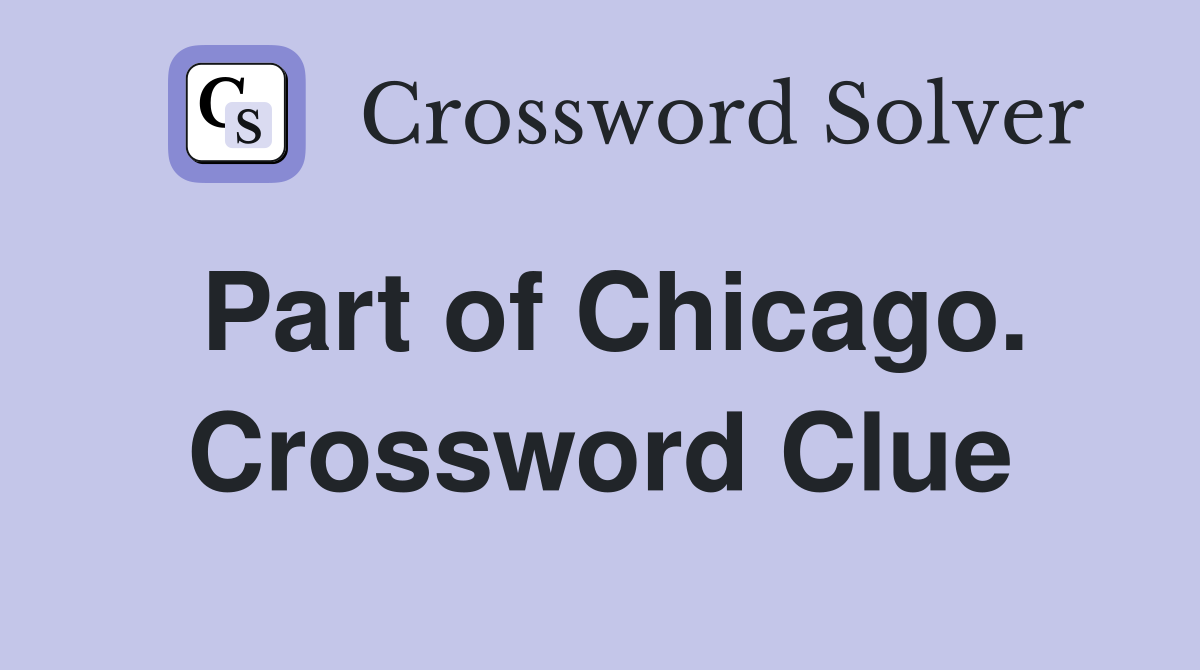 Part of Chicago. Crossword Clue