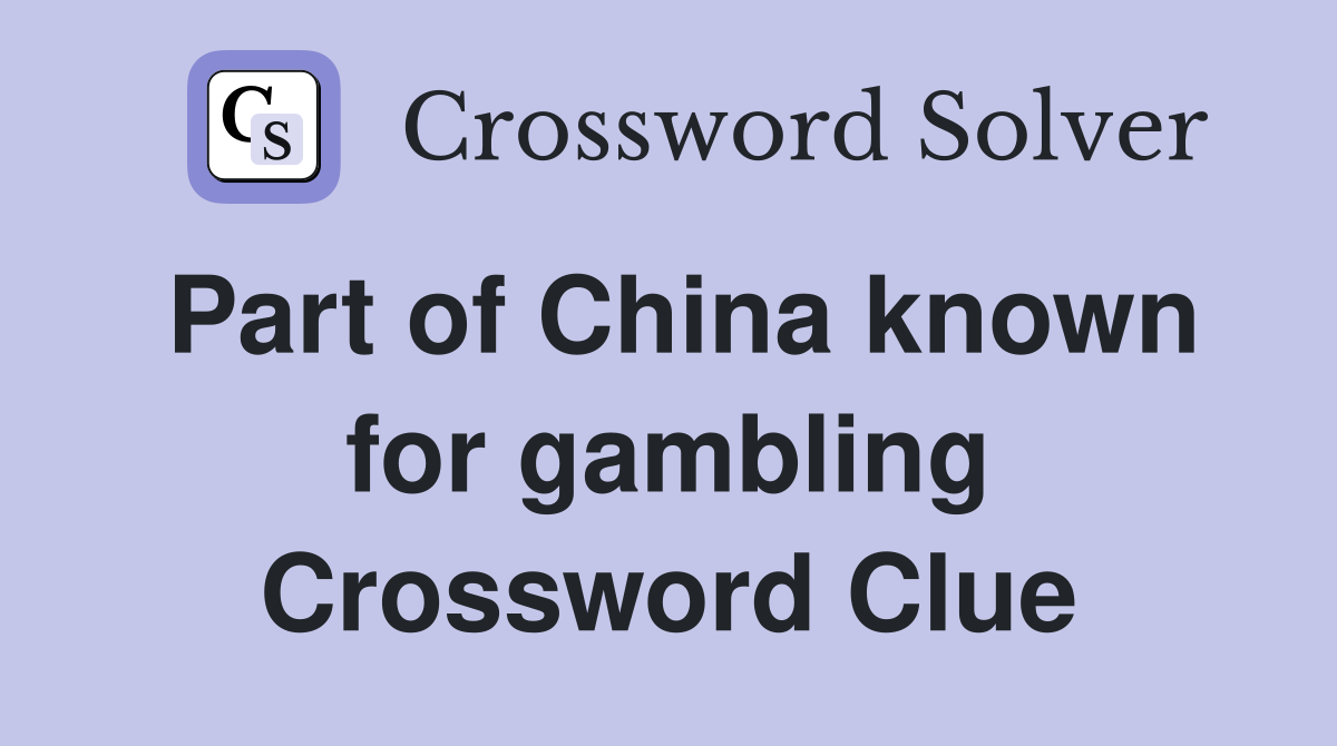 Part of China known for gambling Crossword Clue