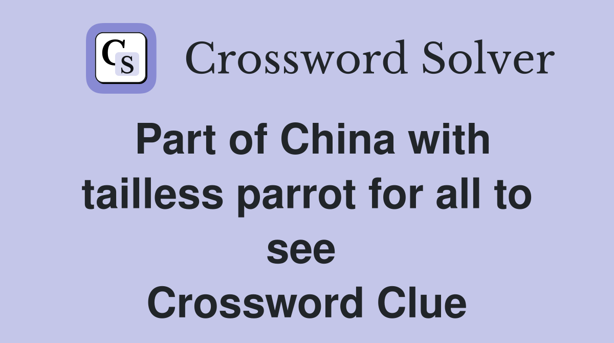 Part of China with tailless parrot for all to see  Crossword Clue