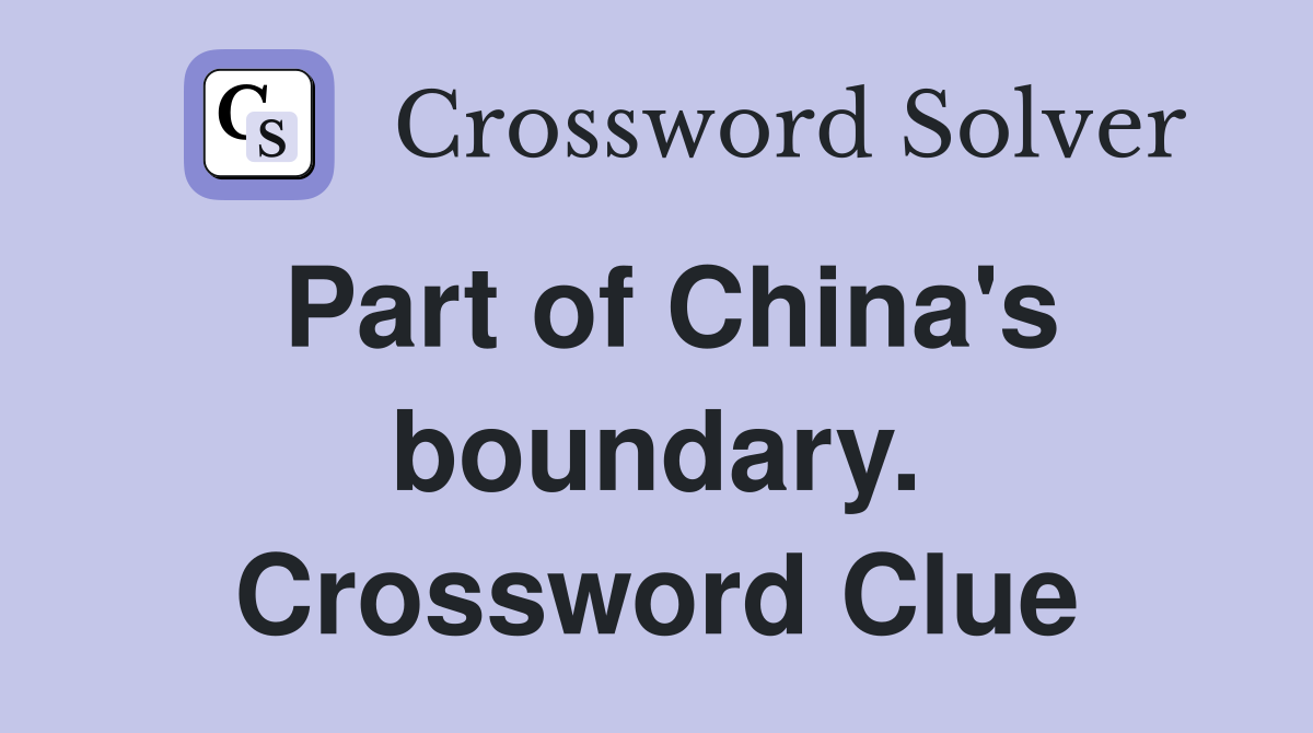 Part of China's boundary. Crossword Clue